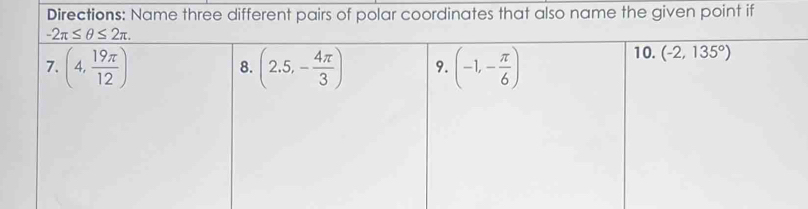 Directions: Name three different pairs of polar coordinates that also name the given point if