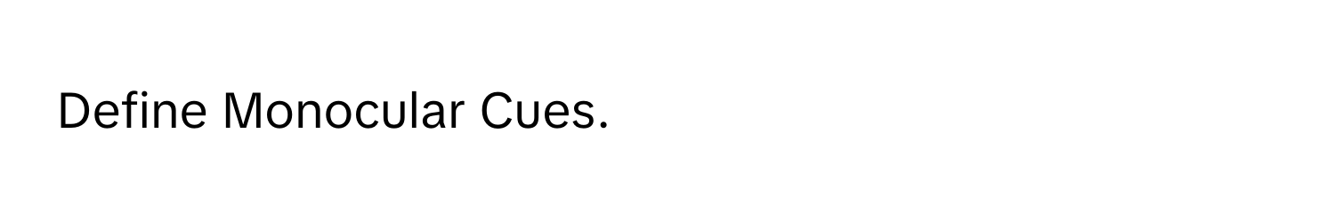 Define Monocular Cues.