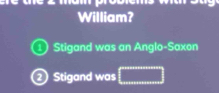 William? 
Stigand was an Anglo-Saxon 
② Stigand was □