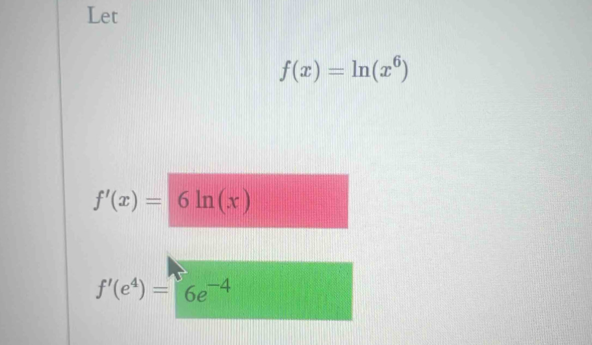 Let
f(x)=ln (x^6)
f'(x)=6ln (x)
f'(e^4)=6e^(-4)