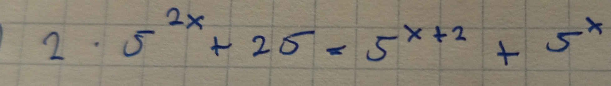 2· 5^(2x)+25=5^(x+2)+5^x