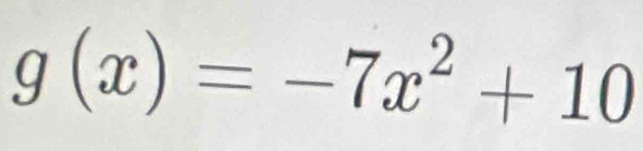 g(x)=-7x^2+10