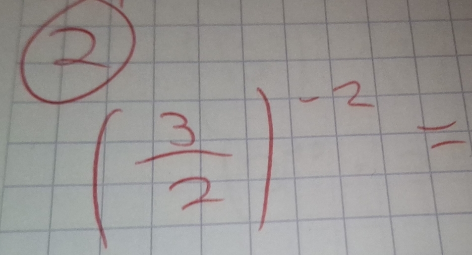 2
( 3/2 )^-2=