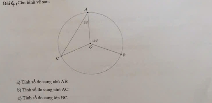 ¡Cho hình vẽ sau:
a) Tinh số đo cung nhỏ AB
b) Tinh số đo cung nhỏ AC
c) Tính số đo cung lớn BC