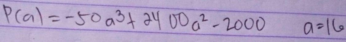 P(a)=-50a^3+2400a^2-2000a=16