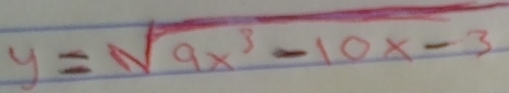 y=sqrt(9x^3-10x-3)