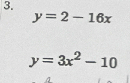 y=2-16x
y=3x^2-10