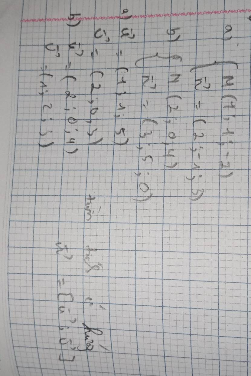 ap beginarrayl M(11,1;-2) vector n=(2;-1;3)endarray.
by beginarrayl M(2;0,4) n^2=(3,5;0)endarray.
ad vector u=(-1;1;5)
vector u=(2,0,3)
furn fix c Rung 
() vector u=(2;0;4)
vector n=[vector u,vector v]
vector v=(1,2;3)