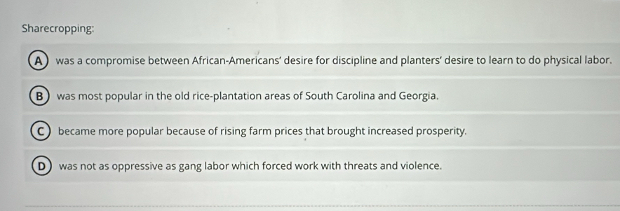 Solved: Sharecropping: A) was a compromise between African-Americans ...
