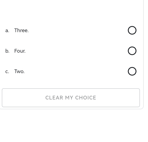 a. Three.
b. Four.
c. Two.
CLEAR MY CHOICE