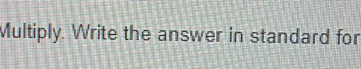 Multiply. Write the answer in standard for