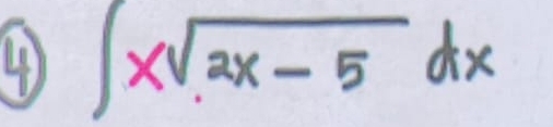 ④ ∈t xsqrt(2x-5)dx