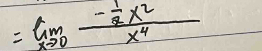 =limlimits _xto 0frac - 1/2 x^2x^4