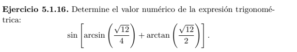 Determine el valor numérico de la expresión trigonomé- 
trica:
sin [arcsin ( sqrt(12)/4 )+arctan ( sqrt(12)/2 )].