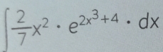 ∈t  2/7 x^2· e^(2x^3)+4· dx