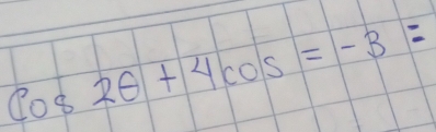 Cos2θ +4cos =-3=