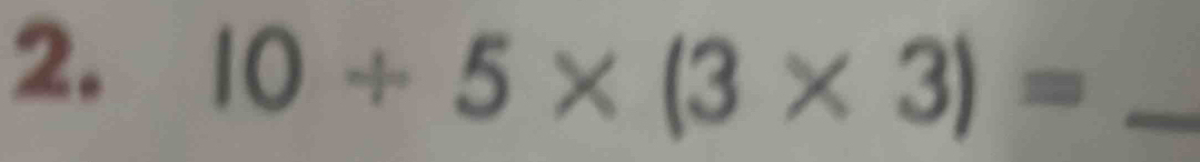 10/ 5* (3* 3)= _