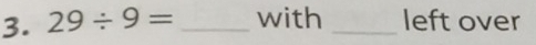 29/ 9= _with _left over
