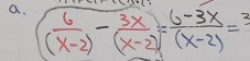 ( 6/(x-2) - 3x/(x-2) = (6-3x)/(x-2) =3