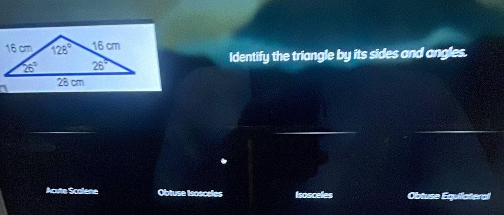 Identify the triangle by its sides and angles.
Acute Scolene Obtuse Isosceles Isosceles Obtuse Equilateral