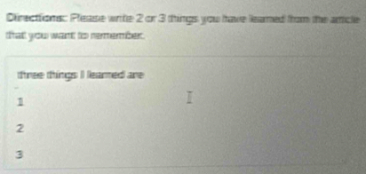 Directions: Please write 2 or 3 things you have lleamed from the amcle
that you want to remember.
three things I leared are
1
2
3