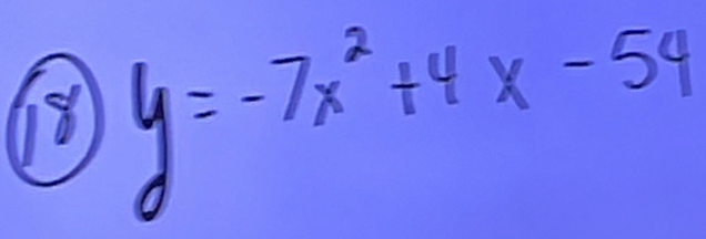 8 y=-7x^2+4x-54