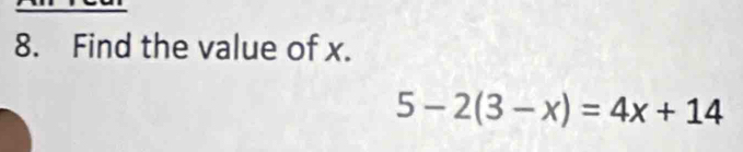 Find the value of x.
5-2(3-x)=4x+14