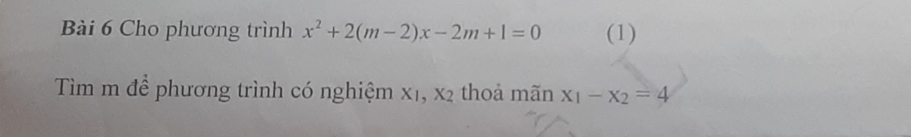 Cho phương trình x^2+2(m-2)x-2m+1=0 (1) 
Tìm m để phương trình có nghiệm x₁, x2 thoả mãn x_1-x_2=4