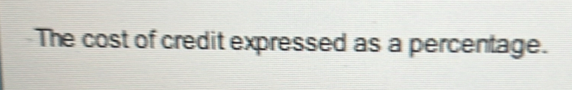 The cost of credit expressed as a percentage.