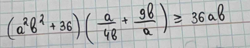 (a^2b^2+36)( a/48 + 9b/a )≥ 36ab