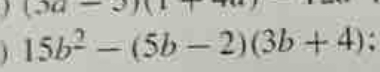 (3a-3)(
15b^2-(5b-2)(3b+4) :