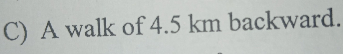 A walk of 4.5 km backward.