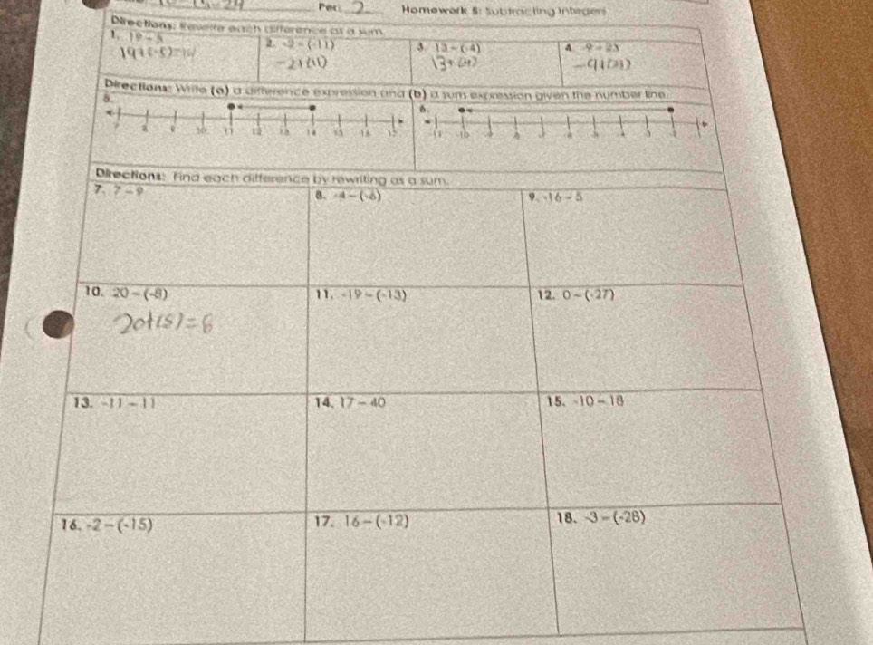 Homework 5: Subtracting Inteden 
Directions: Resete each différence às à sum 
1 19-5
2. -2-(-11) 3 13-(-4) 4 9+23
19+(-5)
-9+Di)
Directions: Write (6) a aitterence expression ana (b) a sum expression given the number line. 
Directions: Find each difference by rewriting as a sum. 
1 7-9
8 -4-(-6)
9、 -16-5
10. 20-(-8) 11. -19-(-13) 12. 0-(-27)
13. -11-11 14. 17-40 15. -10-18
16. -2-(-15) 17. 16-(-12) 18. -3-(-28)