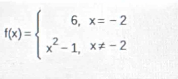 f(x)=beginarrayl 6,x=-2 x^2-1,x!= -2endarray.