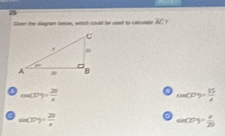 Given the diagram beow, which could be used to caisuate overline AC 7
a cos (37°)= 20/x 
o cos (30°)= 15/x 
a sin (D°)= 20/x 
a sin (27°)= x/29 