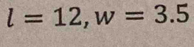 l=12, w=3.5