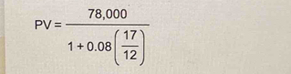 PV=frac 78,0001+0.08( 17/12 )