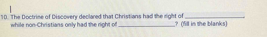 The Doctrine of Discovery declared that Christians had the right of_ 
while non-Christians only had the right of_ ? (fill in the blanks)