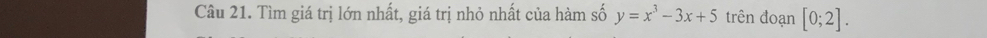 Tìm giá trị lớn nhất, giá trị nhỏ nhất của hàm số y=x^3-3x+5 trên đoạn [0;2].