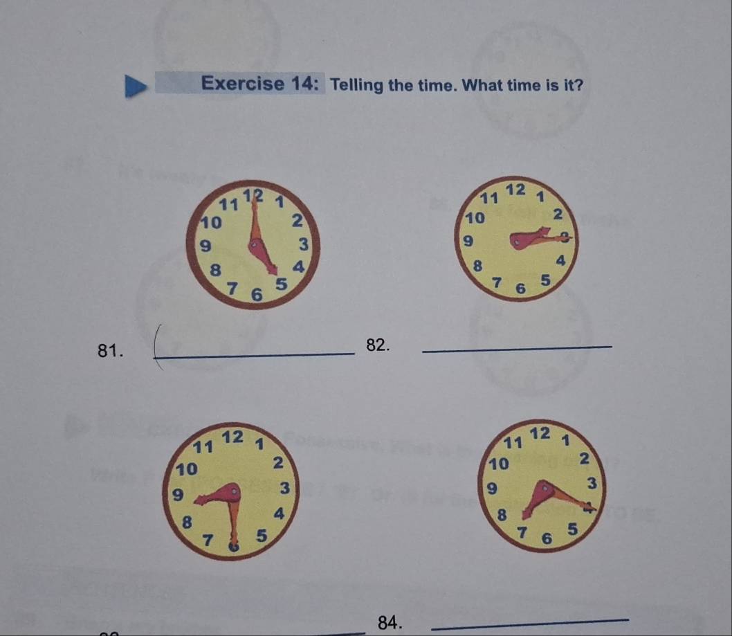 Telling the time. What time is it?

81. _ 82._
11 12 1
10 2
9 。 3
8
4
7 6 5
_ 84._