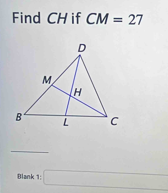 Find CH if CM=27
_ 
Blank 1: □