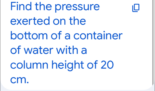 Solved: Find the pressure exerted on the bottom of a container of water ...