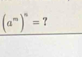 (a^m)^n= ?