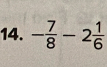 - 7/8 -2 1/6 