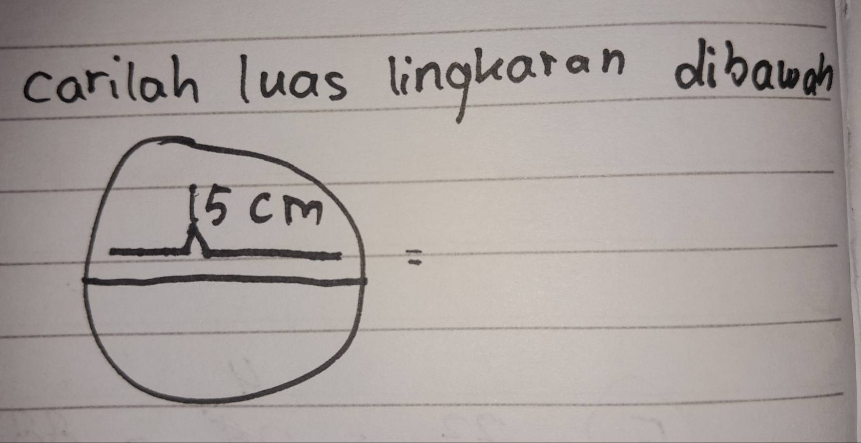 carilah luas lingkaran dibawah
15 cm