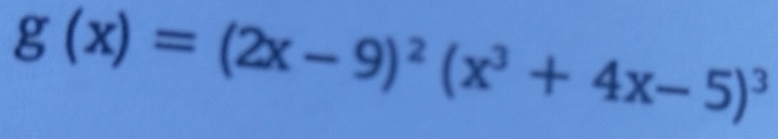 g(x)=(2x-9)^2(x^3+4x-5)^3