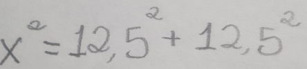 x^2=12,5^2+12,5^2