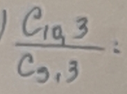 frac C_10,3C_9,3=