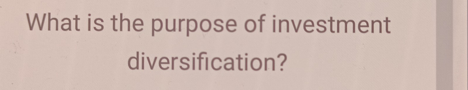 What is the purpose of investment 
diversification?