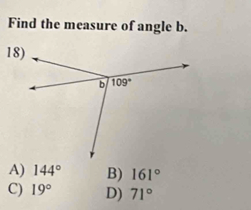 Find the measure of angle b.
18)
A) 144° B) 161°
C) 19° D) 71°